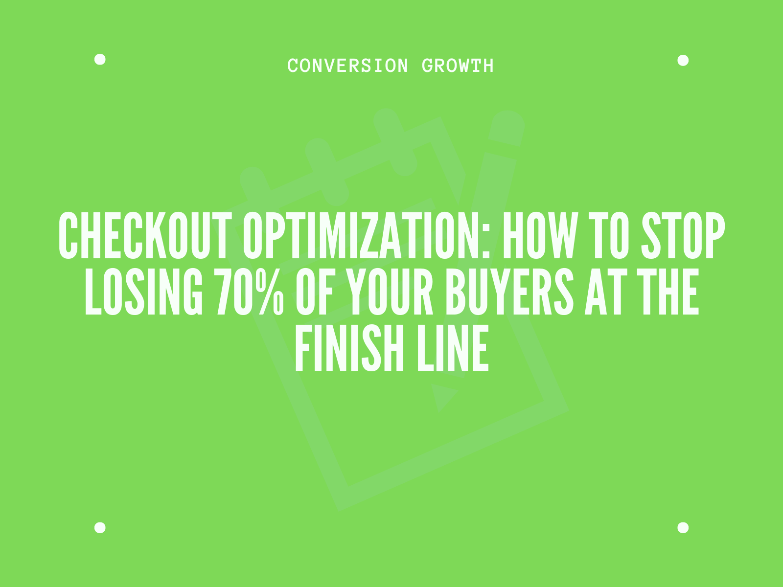 Checkout Optimization: How to Stop Losing 70% of Your Buyers at the Finish Line