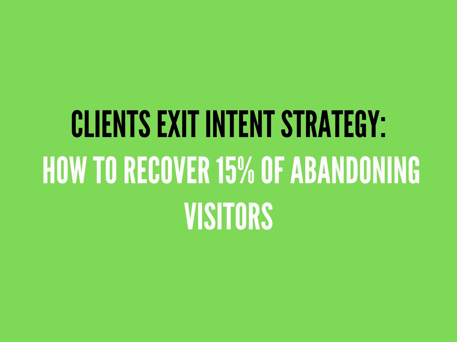 Exit Intent Strategy: How to Recover 15% of Abandoning Visitors
