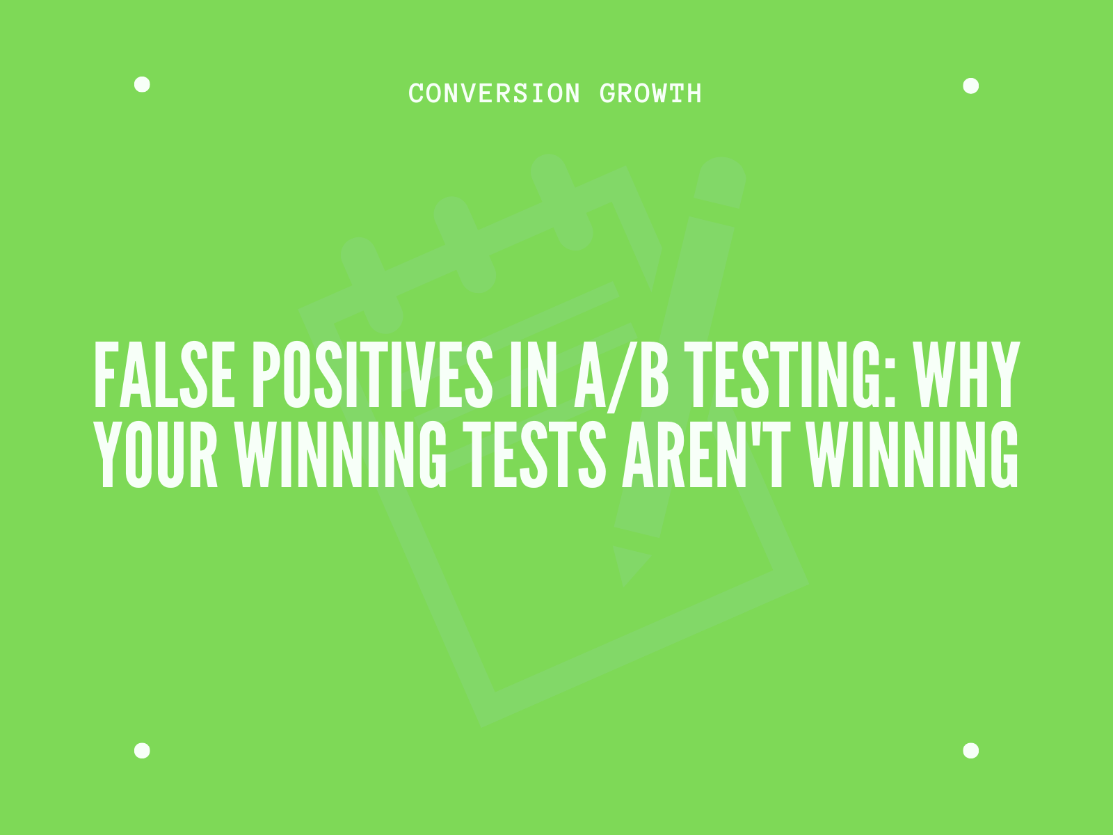 False Positives in A/B Testing: Why Your Winning Tests Aren't Winning