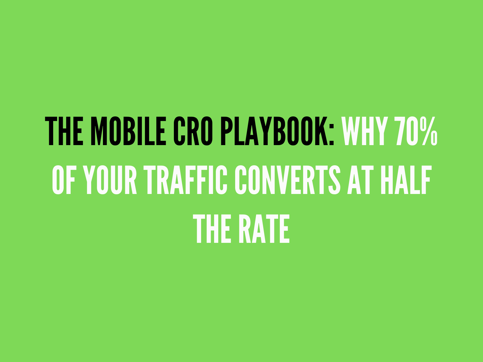 The Mobile CRO Playbook: Why 70% of Your Traffic Converts at Half the Rate